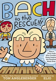 Bach to the Rescue! How a Rich Dude Who Couldn&#39;t Sleep (Tom Angleberger)