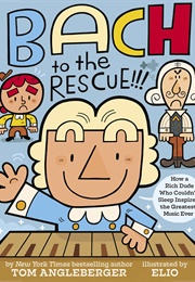 Bach to the Rescue! How a Rich Dude Who Couldn't Sleep (Tom Angleberger)