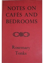 Notes on Cafés and Bedrooms (Rosemary Tonks)
