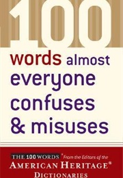 100 Words Almost Everyone Confuses and Misuses (American Heritage)