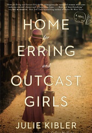 Home for Erring and Outcast Girls (Julie Kibler)