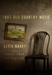 That Old Country Music (Kevin Barry)