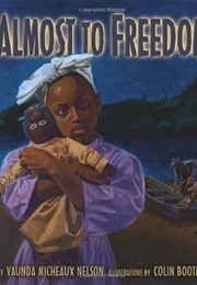 Almost to Freedom (Vaunda Micheaux Nelson, Colin Bootman)