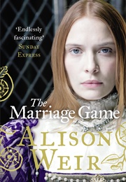 The Marriage Game (Alison Weir)