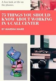 75 Things You Should Know About Working in a Call Center (Marsha Marie)