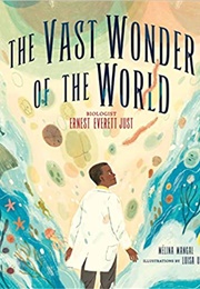 The Vast Wonder of the World: Biologist Ernest Everett Just (Melina Mangal &amp; Luisa Uribe)