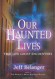Our Haunted Lives (Jeff Belanger)