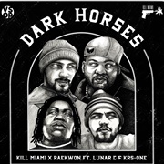 Kill Miami & Raekwon - "Dark Horses" (Ft KRS-One & Lunar C)- Single
