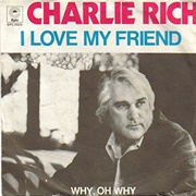 I Love My Friend - Charlie Rich