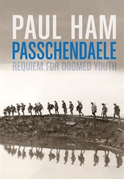 Passchendaele: Requiem for Doomed Youth (Paul Ham)