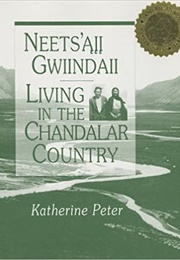 Neets'aii Gwiindaii: Living in the Chandalar Country (Katherine Peter)