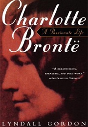 Charlotte Brontë: A Passionate Life (Lyndall Gordon)