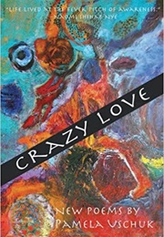 Crazy Love (Pamela Uschuk)