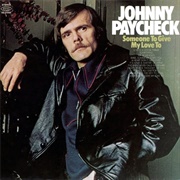 Someone to Give My Love to - Johnny Paycheck