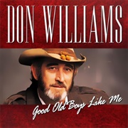 Good Ole Boys Like Me- Don Williams