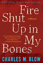 Fire Shut Up in My Bones (Charles M. Blow)