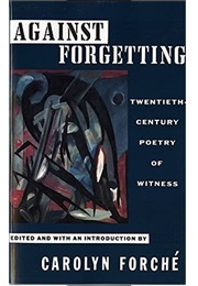 Against Forgetting (Carolyn Forche)