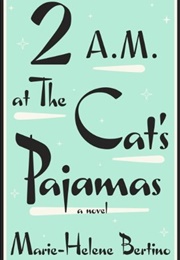 2 A.M. at the Cat's Pajamas (Marie-Helene Bertino)