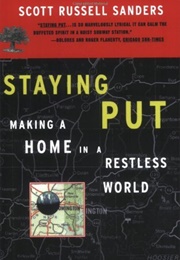 Staying Put: Making a Home in a Restless World (Scott Russell Sanders)