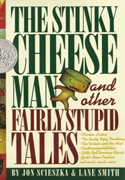 The Stinky Cheese Man and Other Fairly Stupid Tales (Jon Scieszka and Lane Smith)