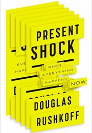 Present Shock: When Everything Happens Now (Douglas Rushkoff)