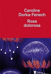 Rosa Dolorosa (Caroline Dorka-Fenech)