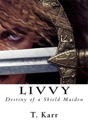 Livvy: Destiny of a Shield Maiden (T. Karr)