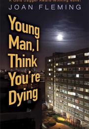 Young Man, I Think You're Dying (Joan Fleming)