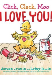 Click, Clack, Moo I Love You! (Doreen Cronin and Betsy Lewin)