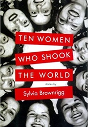 Ten Women Who Shook the World (Sylvia Brownrigg)