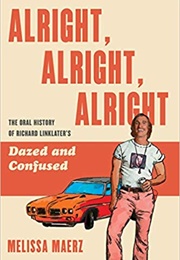 Alright, Alright, Alright: An Oral History of Richard Linklater's Dazed and Confused (Melissa Maerz)