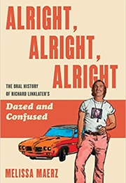 Alright, Alright, Alright: An Oral History of Richard Linklater&#39;s Dazed and Confused (Melissa Maerz)