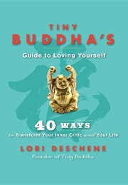 Tiny Buddha's Guide to Loving Yourself (Lori Deschene)
