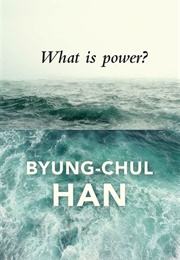 What Is Power? (Byung-Chul Han)