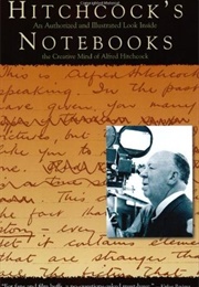 Hitchcock&#39;s Notebooks: An Authorized &amp; Illustrated Look Inside the Creative Mind of Alfred Hitchcock (Dan Auiler)