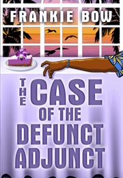 The Case of the Defunct Adjunct (Frankie Bow)