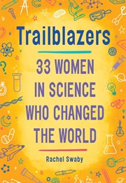 Trailblazers: 33 Women in Science Who Changed the World (Rachel Swaby)