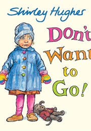 Don't Want to Go! (Shirley Hughes)