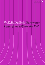 Darkwater: Voices From Within the Veil (W.E.B. Du Bois)