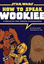 How to Speak Wookie (Wu Kee Smith)