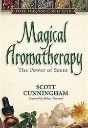 Magical Aromatherapy (The Power of Scent) (Scott Cunningham)