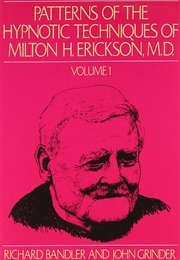 Patterns of the Hypnotic Techniques of Milton H. Erickson, M.D. Volume I (Richard Bandler and John Grinder)