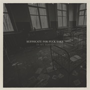 Suffocate for Fuck Sake - In My Blood
