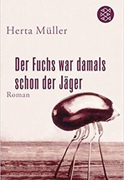 Der Fuchs War Damals Schon Der Jäger (Herta Müller)