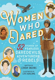 Women Who Dared:  52 Stories of Fearless Daredevils, Adventurers, and Rebels (Linda Skeers)