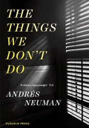 The Things We Don't Do (Andres Neuman)