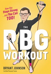 The RBG Workout: A Supremely Good Exercise Program (Bryant Johnson)