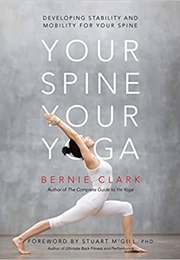 Your Spine, Your Yoga: Developing Stability and Mobility for Your Spine (Bernie Clark)