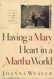Having a Mary Heart in a Martha World: Finding Intimacy With God in the Busyness of Life (Weaver, Joanna)