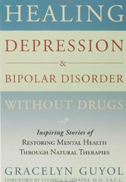 Edit Booklendingdelete Book   Healing Depression & Bipolar Disorder Without Drugs: Inspiring Stories (Gracelyn Guyol)